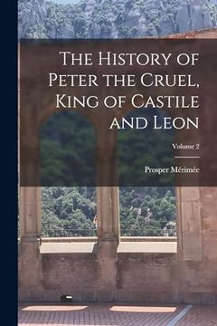 portada The History of Peter the Cruel, King of Castile and Leon; Volume 2 (en Inglés)