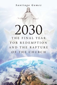 portada 2030: The Final Year for Redemption and the Rapture of the Church