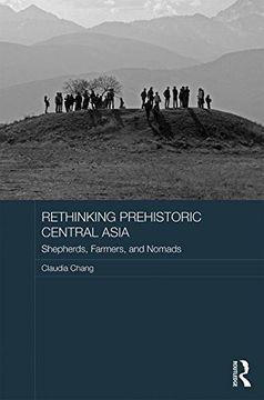 portada Rethinking Prehistoric Central Asia: Shepherds, Farmers, and Nomads (en Inglés)