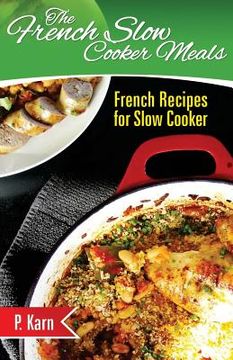 portada The French Slow Cooker Meals: French Recipes for Slow Cooker (en Inglés)