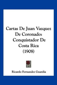 portada Cartas de Juan Vazquez de Coronado: Conquistador de Costa Rica (1908)
