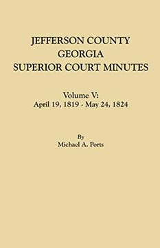 portada Jefferson County, Georgia, Superior Court Minutes. Volume v: April 19, 1819-May 24, 1824 (en Inglés)