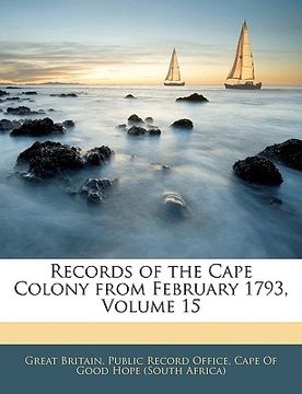 portada records of the cape colony from february 1793, volume 15 (en Inglés)