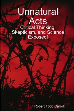 portada Unnatural Acts: Critical Thinking, Skepticism, and Science Exposed!