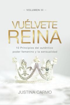 portada Vuélvete Reina: 10 Principios del auténtico poder femenino y la sensualidad