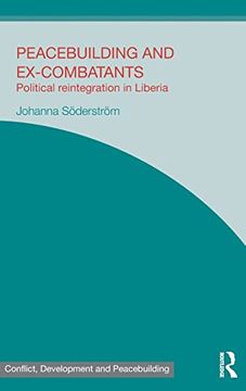 portada Peacebuilding and Ex-Combatants: Political Reintegration in Liberia (Studies in Conflict, Development and Peacebuilding) (in English)