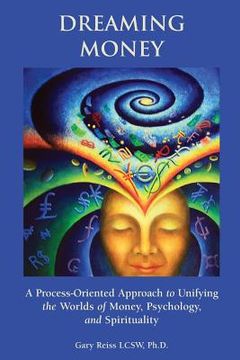 portada Dreaming Money: A Process-Oreinted Approach to Unifying the Worlds of Money, Psychology, and Spirituality (in English)
