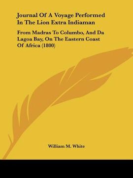 portada journal of a voyage performed in the lion extra indiaman: from madras to columbo, and da lagoa bay, on the eastern coast of africa (1800) (en Inglés)