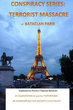 portada Conspiracy Series: Terrorist Massacre at Bataclan Paris in Russian Language: And Sociology of the Terror Cell Exact Details & Accounts Su (in Russian)