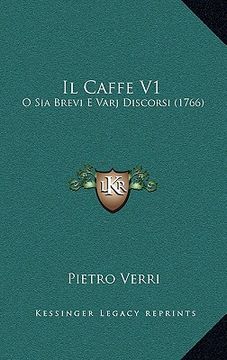 portada Il Caffe V1: O Sia Brevi E Varj Discorsi (1766) (en Italiano)