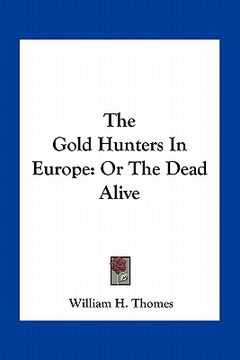 portada the gold hunters in europe: or the dead alive (en Inglés)