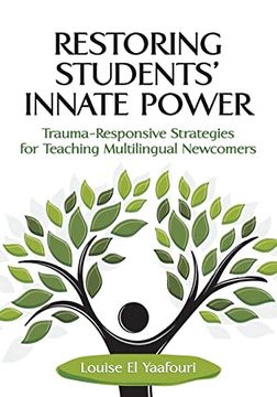 portada Restoring Students' Innate Power: Trauma-Responsive Strategies for Teaching Multilingual Newcomers (in English)