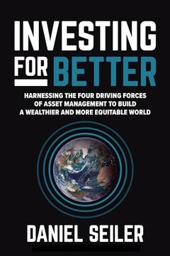 portada Investing for Better: Harnessing the Four Driving Forces of Asset Management to Build a Wealthier and More Equitable World (in English)