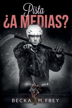 portada Pista ¿a medias?: Novela de romance, erótica, hockey y patinaje artístico