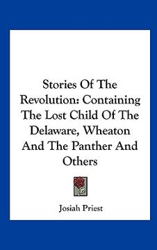 portada stories of the revolution: containing the lost child of the delaware, wheaton and the panther and others (en Inglés)