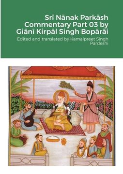 portada Srī Nānak Parkāsh Commentary Part 03 by Giānī Kirpāl Singh Bopārāi (en Inglés)