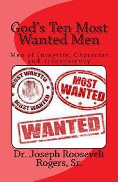 portada God's Ten Most Wanted Men: Men of Integrity, Character and Transparency (en Inglés)