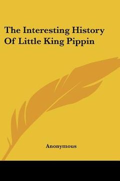 portada the interesting history of little king pippin (en Inglés)