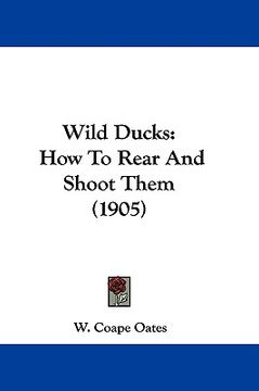 portada wild ducks: how to rear and shoot them (1905) (en Inglés)