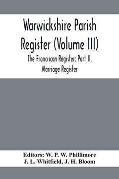 portada Warwickshire Parish Register (Volume Iii) The Franciscan Register: Part Ii. Marriage Register (en Inglés)
