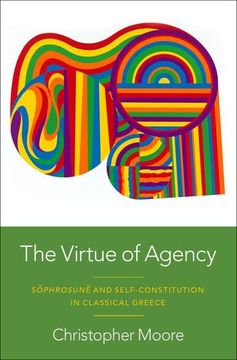 portada The Virtue of Agency: Sôphrosunê and Self-Constitution in Classical Greece (in English)