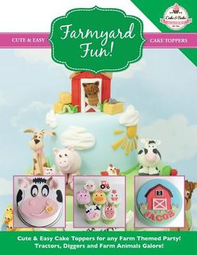 portada Farmyard Fun! Cute & Easy Cake Toppers for any Farm Themed Party! (en Inglés)