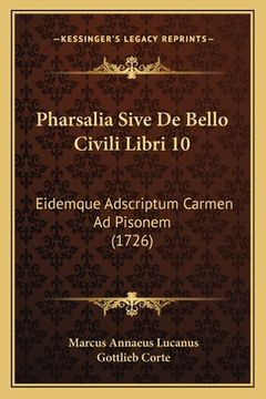 portada Pharsalia Sive De Bello Civili Libri 10: Eidemque Adscriptum Carmen Ad Pisonem (1726) (in Latin)