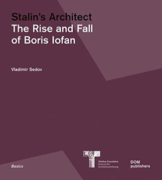 portada Stalin'S Architect. The Rise and Fall of Boris Iofan: 145 (Basics) (in English)