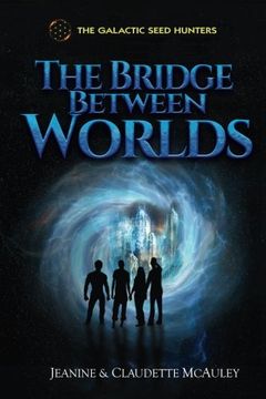 portada The Galactic Seed Hunters: The Bridge Between Worlds (Volume 1) (in English)