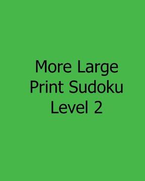 portada More Large Print Sudoku Level 2: Fun, Large Print Sudoku Puzzles (in English)