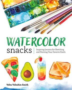 portada Watercolor Snacks: Inspiring Lessons for Sketching and Painting Your Favourite Foods 