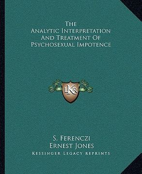 portada the analytic interpretation and treatment of psychosexual impotence (in English)