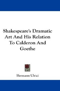 portada shakespeare's dramatic art and his relation to calderon and goethe