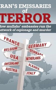 portada Iran's Emissaries of Terror: How mullahs' embassies run the network of espionage and murder