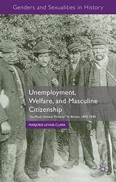 portada Unemployment, Welfare, and Masculine Citizenship (Genders and Sexualities in History) (en Inglés)