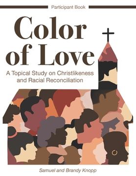 portada Color of Love: A Topical Study on Christlikeness and Racial Reconciliation (Participant Book) (en Inglés)
