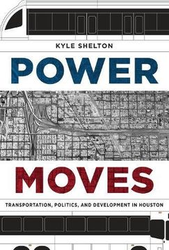 portada Power Moves: Transportation, Politics, and Development in Houston