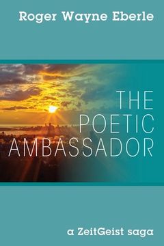 portada The Poetic Ambassador: a ZeitGeist saga (in English)