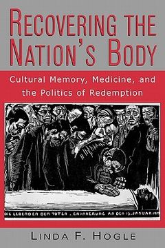 portada recovering the nation's body: cultural memory, medicine, and the politics of redemption (en Inglés)