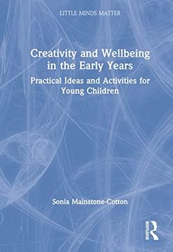 portada Creativity and Wellbeing in the Early Years: Practical Ideas and Activities for Young Children (Little Minds Matter) (en Inglés)