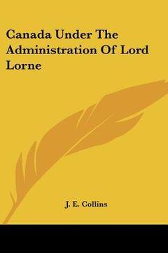 portada canada under the administration of lord lorne (en Inglés)