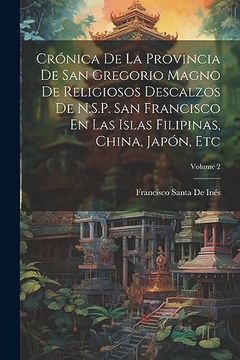 portada Crónica de la Provincia de san Gregorio Magno de Religiosos Descalzos de N. S. Pr San Francisco en las Islas Filipinas, China, Japón, Etc; Volume 2