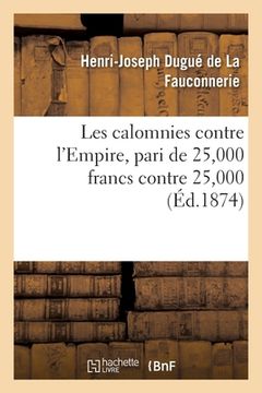 portada Les Calomnies Contre l'Empire, Pari de 25,000 Francs Contre 25,000 (en Francés)