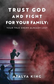 portada Trust god and Fight for Your Family: Your True Enemy Already Lost 