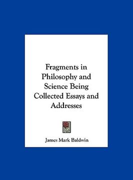portada fragments in philosophy and science being collected essays and addresses (en Inglés)