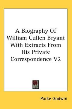 portada a biography of william cullen bryant with extracts from his private correspondence v2 (en Inglés)