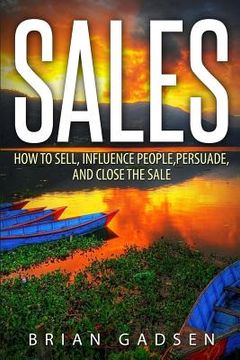 portada Sales: How To Sell, Influence People, Persuade, and Close The Sale (en Inglés)