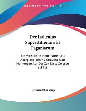 portada Der Indiculus Superstitionum Et Paganiarum: Ein Verzeichnis Heidnischer Und Aberglaubischer Gebrauche Und Meinungen Aus Der Zeit Karls Grossen (1891) (en Alemán)