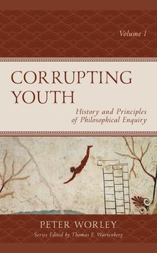 portada Corrupting Youth: History and Principles of Philosophical Enquiry, Volume 1 (Big Ideas for Young Thinkers, Volume 1) (en Inglés)