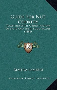 portada guide for nut cookery: together with a brief history of nuts and their food values (1898) (en Inglés)